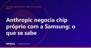 Anthropic negocia chip próprio com a Samsung: o que se sabe