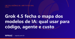 Grok 4.5 fecha o mapa dos modelos de IA: qual usar para código, agente e custo