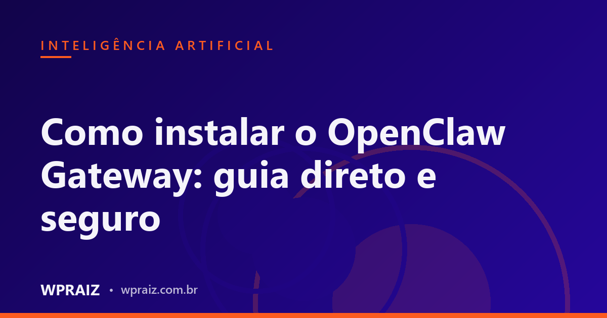Como instalar o OpenClaw Gateway: guia direto e seguro