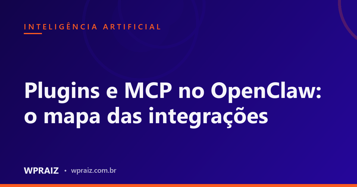 Plugins e MCP no OpenClaw: o mapa das integrações