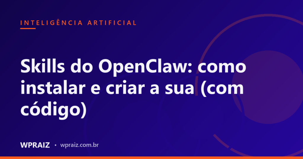 Skills do OpenClaw: como instalar e criar a sua (com código)