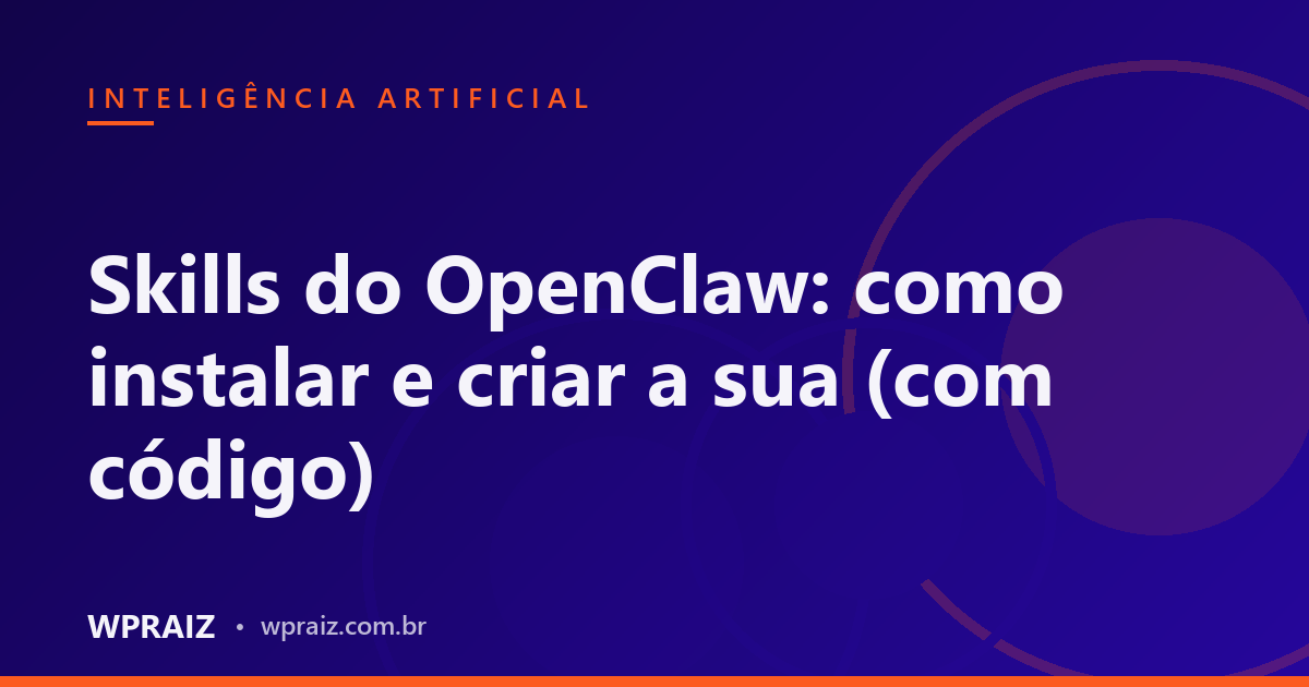 Skills do OpenClaw: como instalar e criar a sua (com código)