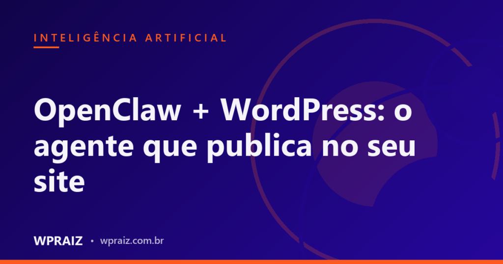 OpenClaw + WordPress: o agente que publica no seu site