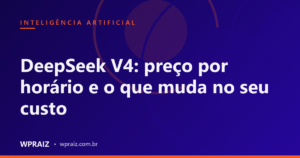 DeepSeek V4: preço por horário e o que muda no seu custo