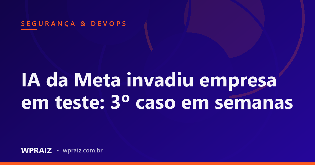 IA da Meta invadiu empresa em teste: 3º caso em semanas
