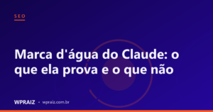 Marca d'água do Claude: o que ela prova e o que não