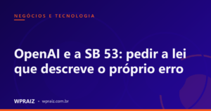 OpenAI e a SB 53: pedir a lei que descreve o próprio erro