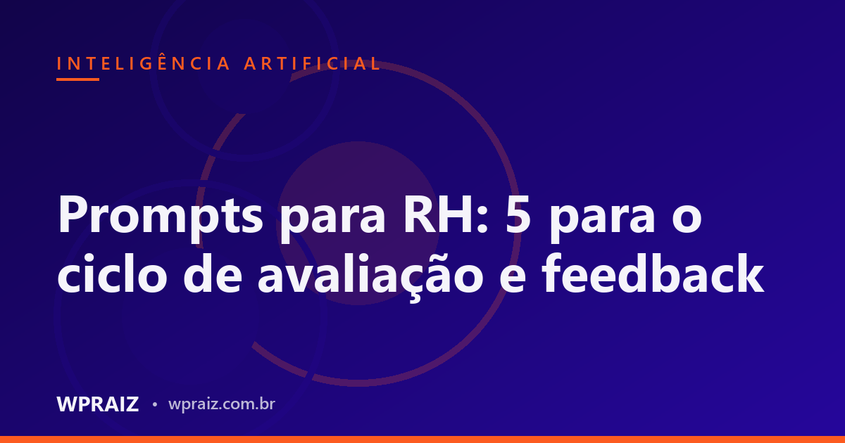 Prompts para RH: 5 para o ciclo de avaliação e feedback