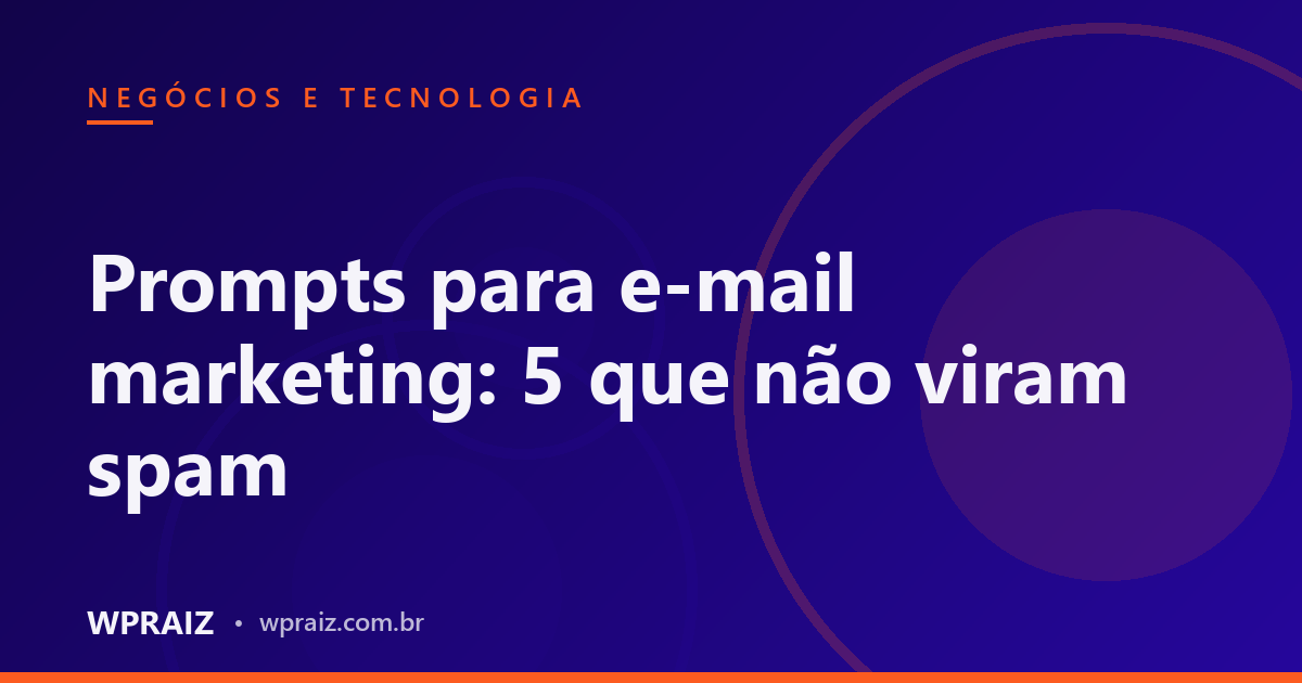 Prompts para e-mail marketing: 5 que não viram spam