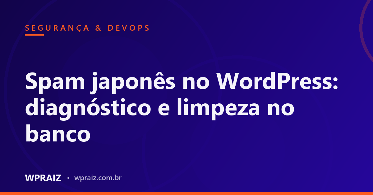 Spam japonês no WordPress: diagnóstico e limpeza no banco